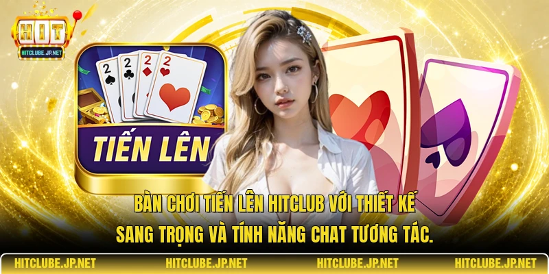 Bàn chơi Tiến lên Hitclub với thiết kế sang trọng và tính năng chat tương tác.