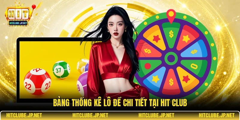 Bảng thống kê lô đề chi tiết tại Hit Club