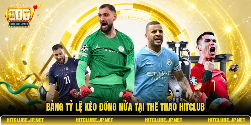 Bảng tỷ lệ kèo đồng nửa tại thể thao Hitclub