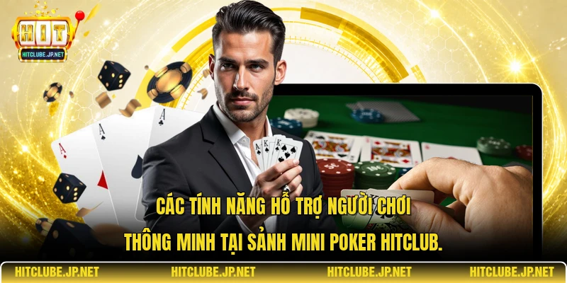 Các tính năng hỗ trợ người chơi thông minh tại sảnh Mini Poker Hitclub.
