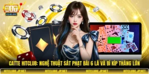 Catte Hitclub: Nghệ thuật sát phạt bài 6 lá và bí kíp thắng lớn