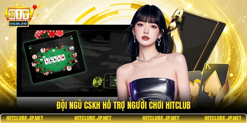 Đội ngũ CSKH hỗ trợ người chơi Hitclub