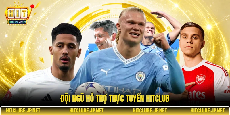 Đội ngũ hỗ trợ trực tuyến Hitclub