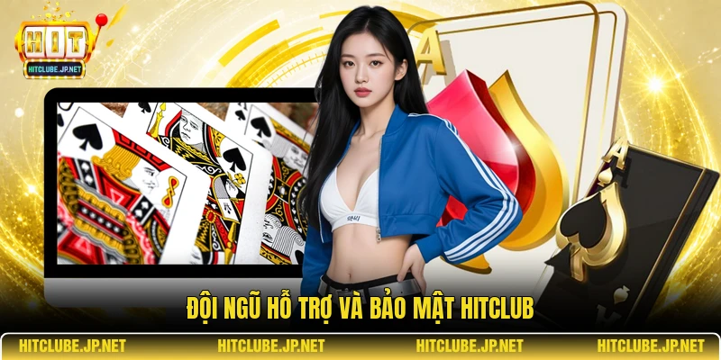 Đội ngũ hỗ trợ và bảo mật Hitclub