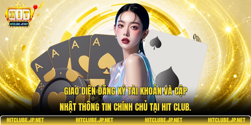Giao diện đăng ký tài khoản và cập nhật thông tin chính chủ tại Hit Club.