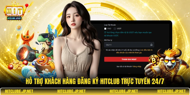 Hỗ trợ khách hàng đăng ký Hitclub trực tuyến 24/7