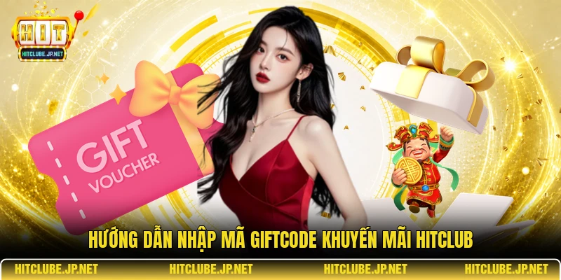 Hướng dẫn nhập mã Giftcode khuyến mãi Hitclub