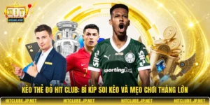 Kèo thẻ đỏ Hit Club: Bí kíp soi kèo và mẹo chơi thắng lớn