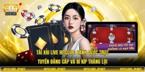 Tài xỉu live Hitclub: Sảnh cược trực tuyến đẳng cấp và bí kíp thắng lợi