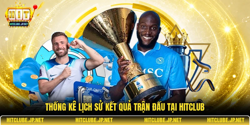 Thống kê lịch sử kết quả trận đấu tại Hitclub