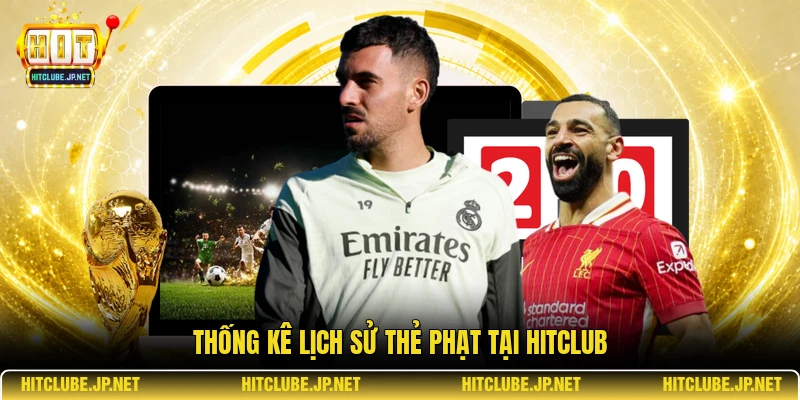 Thống kê lịch sử thẻ phạt tại Hitclub